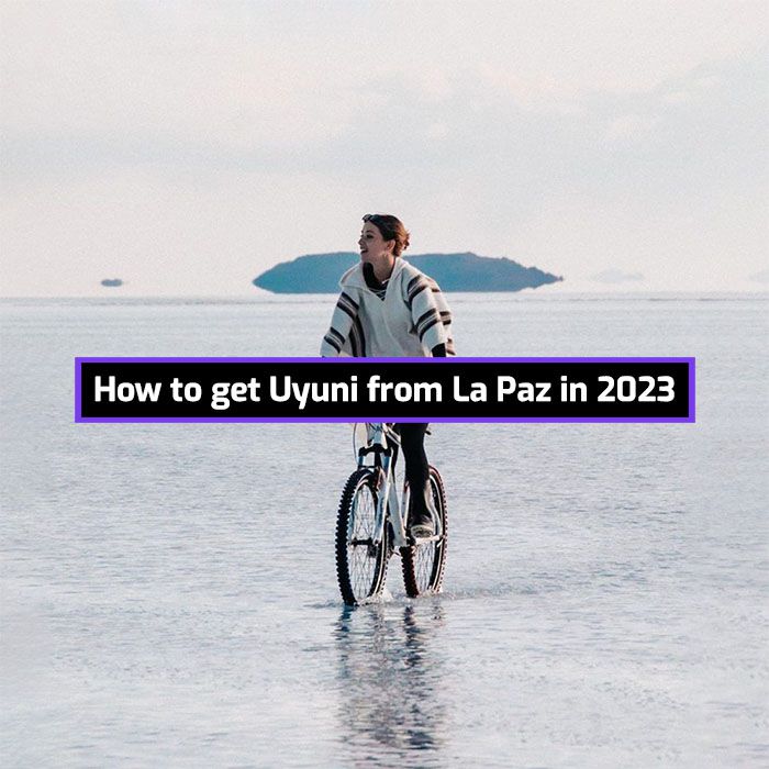 How To Get From La Paz To Uyuni 2023 (updated every week)