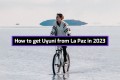 How To Get From La Paz To Uyuni 2023 (updated every week)